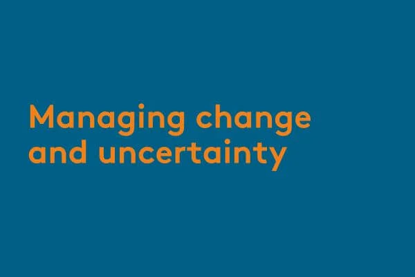 Managing change and uncertainty Managing change and uncertainty