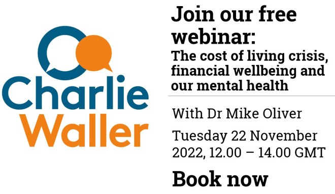 The Charlie Waller logo accompanied with the words 'Join our free webinar: The cost of living crisis, financial wellbeing and our mental health with Dr Mike Oliver. Tuesday 22 November, 12-2 GMT. Book now.'